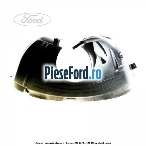 Carenaj roata fata stanga Ford Focus 1998-2004 ST170 173 cp ALDA benzina