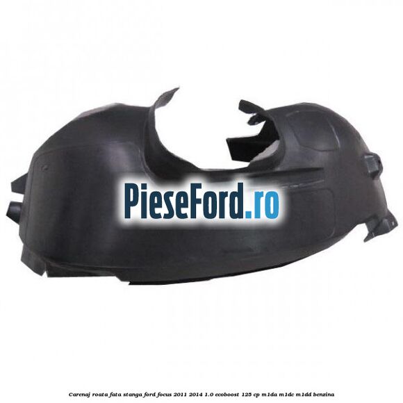 Carenaj roata fata stanga Ford Focus 2011-2014 1.0 EcoBoost 125 cp M1DA, M1DC, M1DD benzina