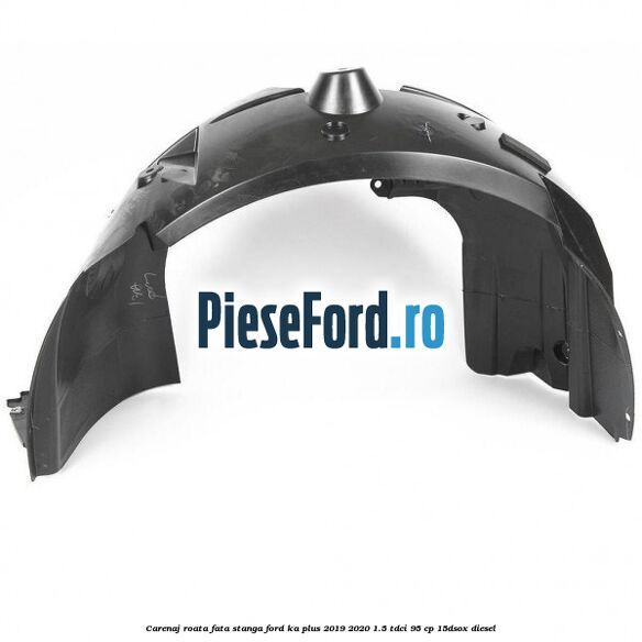 Carenaj roata fata stanga Ford Ka plus 2019-2020 1.5 TDCI 95 cp 15DSOX diesel