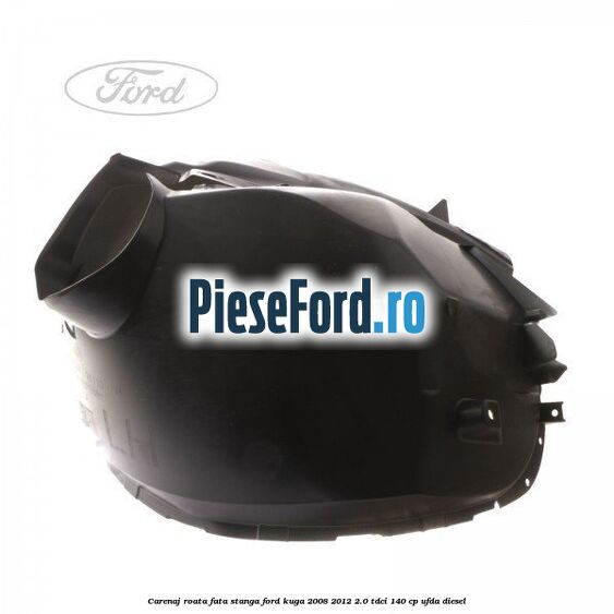 Carenaj roata fata stanga Ford Kuga 2008-2012 2.0 TDCI 140 cp UFDA diesel