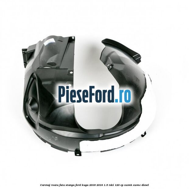 Carenaj roata fata stanga Ford Kuga 2016-2018 1.5 TDCi 120 cp XWMB, XWMC diesel