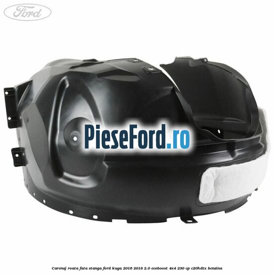 Carenaj roata fata stanga Ford Kuga 2016-2018 2.0 EcoBoost 4x4 230 cp C20HDTX benzina