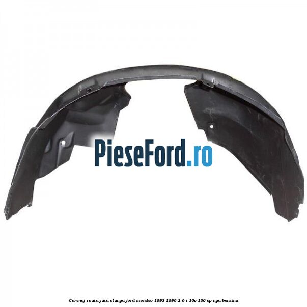 Carenaj roata fata stanga Ford Mondeo 1993-1996 2.0 i 16V 136 cp Carenaj roata fata stanga Ford Mondeo 1993-1996 2.0 i 16V 136 cp NGA benzina