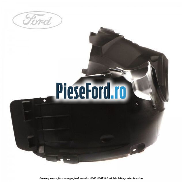 Carenaj roata fata stanga Ford Mondeo 2000-2007 3.0 V6 24V 204 cp REBA benzina