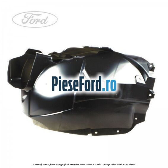 Carenaj roata fata stanga Ford Mondeo 2008-2014 1.6 TDCi 115 cp T1BA, T1BB, T1BC diesel