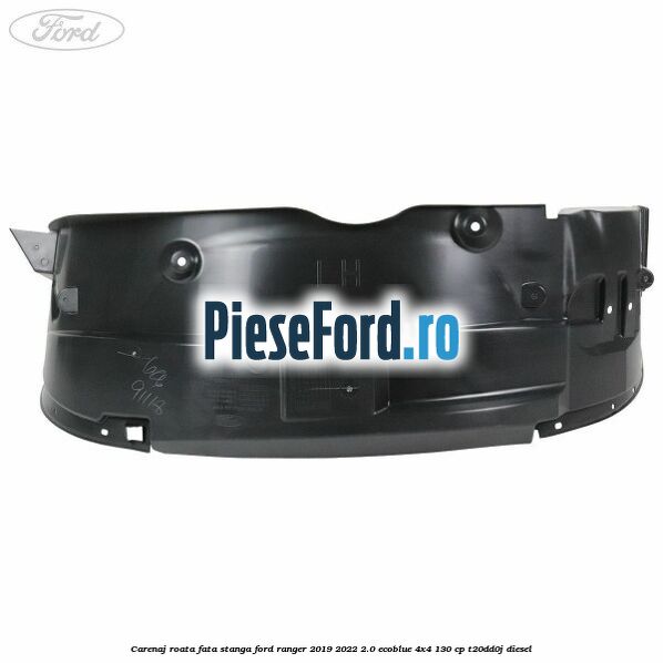 Carenaj roata fata stanga Ford Ranger 2019-2022 2.0 EcoBlue 4x4 130 cp T20DD0J diesel