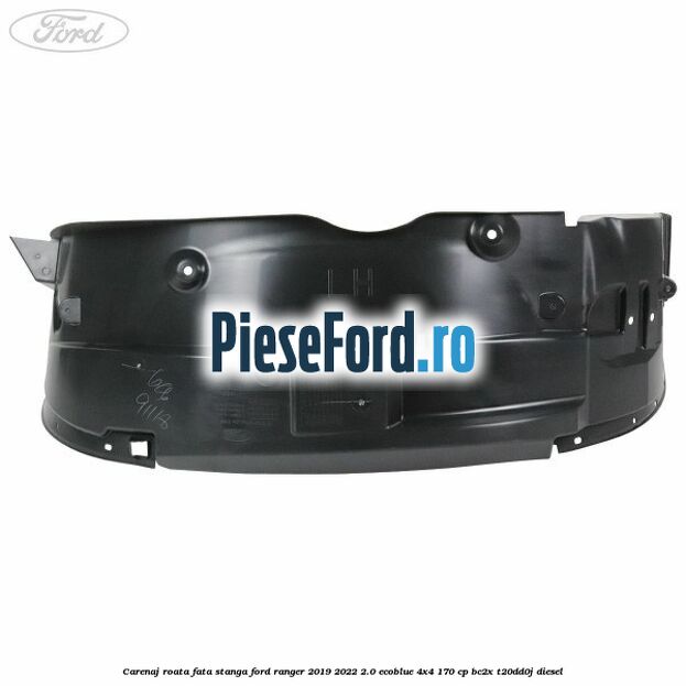 Carenaj roata fata stanga Ford Ranger 2019-2022 2.0 EcoBlue 4x4 170 cp BC2X, T20DD0J diesel