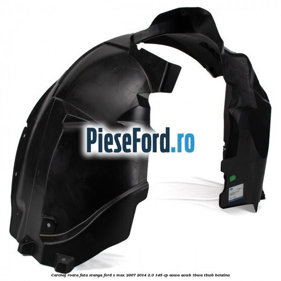 Carenaj roata fata stanga Ford S-Max 2007-2014 2.0 145 cp AOWA, AOWB, TBWA, TBWB benzina