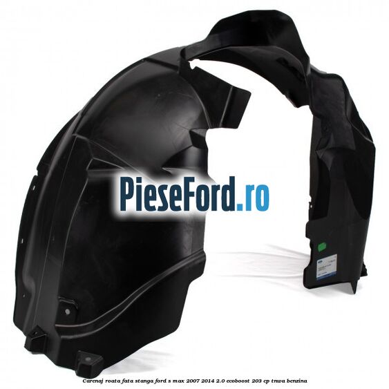 Carenaj roata fata stanga Ford S-Max 2007-2014 2.0 EcoBoost 203 cp Carenaj roata fata stanga Ford S-Max 2007-2014 2.0 EcoBoost 203 cp TNWA benzina