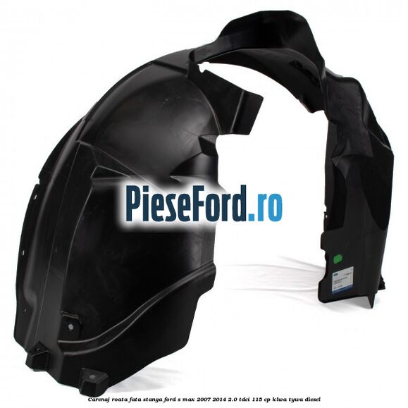 Carenaj roata fata stanga Ford S-Max 2007-2014 2.0 TDCi 115 cp KLWA, TYWA diesel