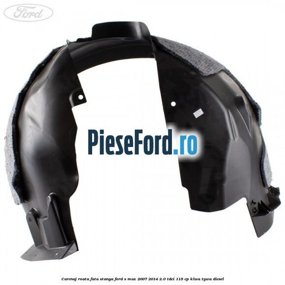 Carenaj roata fata stanga Ford S-Max 2007-2014 2.0 TDCi 115 cp KLWA, TYWA diesel