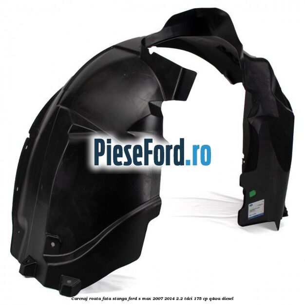 Carenaj roata fata stanga Ford S-Max 2007-2014 2.2 TDCi 175 cp Q4WA diesel