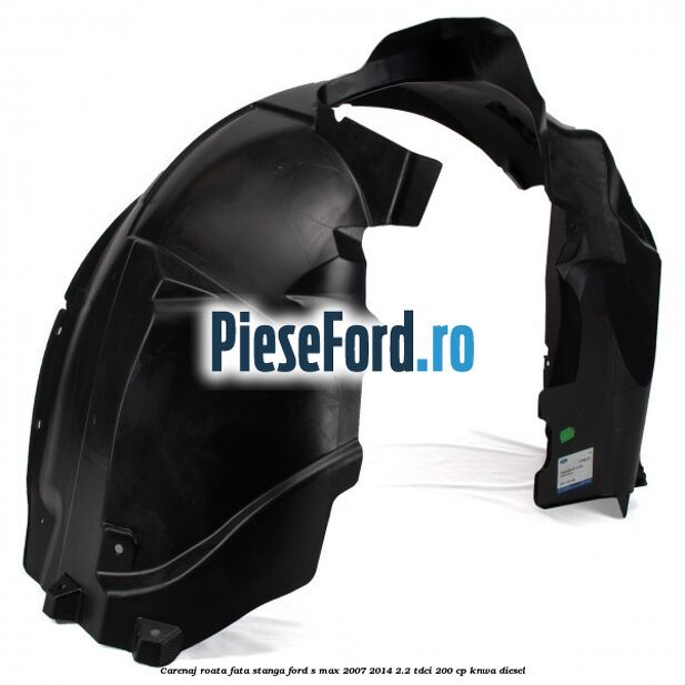 Carenaj roata fata stanga Ford S-Max 2007-2014 2.2 TDCi 200 cp KNWA diesel