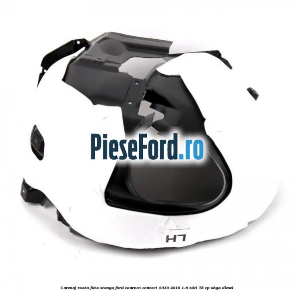 Carenaj roata fata stanga Ford Tourneo Connect 2013-2018 1.6 TDCi 75 cp UBGA diesel