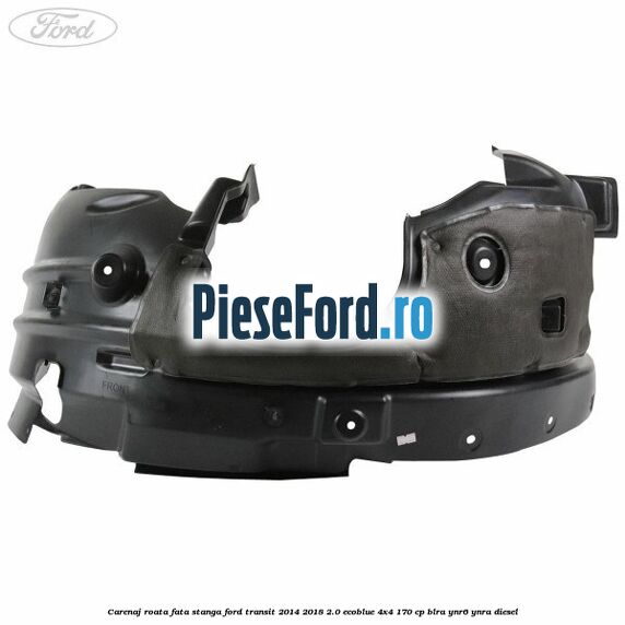 Carenaj roata fata stanga Ford Transit 2014-2018 2.0 EcoBlue 4x4 170 cp Carenaj roata fata stanga Ford Transit 2014-2018 2.0 EcoBlue 4x4 170 cp BLRA, YNR6, YNRA diesel