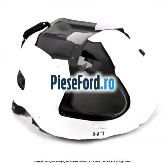Carenaj roata fata stanga Ford Transit Connect 2013-2018 1.6 TDCi 115 cp T1GA diesel