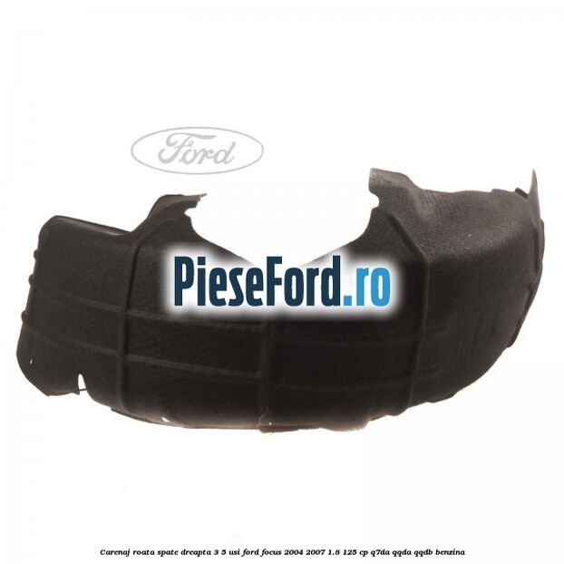 Carenaj roata spate dreapta 3/5 usi Ford Focus 2004-2007 1.8 125 cp Q7DA, QQDA, QQDB benzina