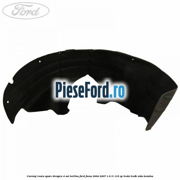 Carenaj roata spate dreapta 4 usi berlina Ford Focus 2004-2007 1.6 Ti 115 cp HXDA, HXDB, SIDA benzina