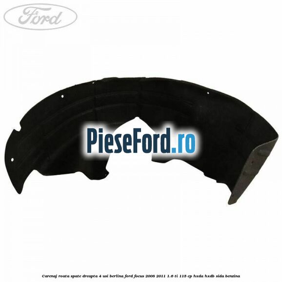 Carenaj roata spate dreapta 4 usi berlina Ford Focus 2008-2011 1.6 Ti 115 cp HXDA, HXDB, SIDA benzina