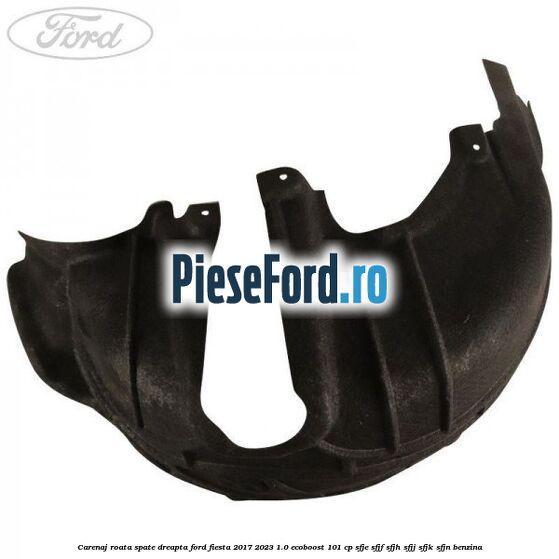 Carenaj roata spate dreapta Ford Fiesta 2017-2023 1.0 EcoBoost 101 cp SFJE, SFJF, SFJH, SFJJ, SFJK, SFJN benzina