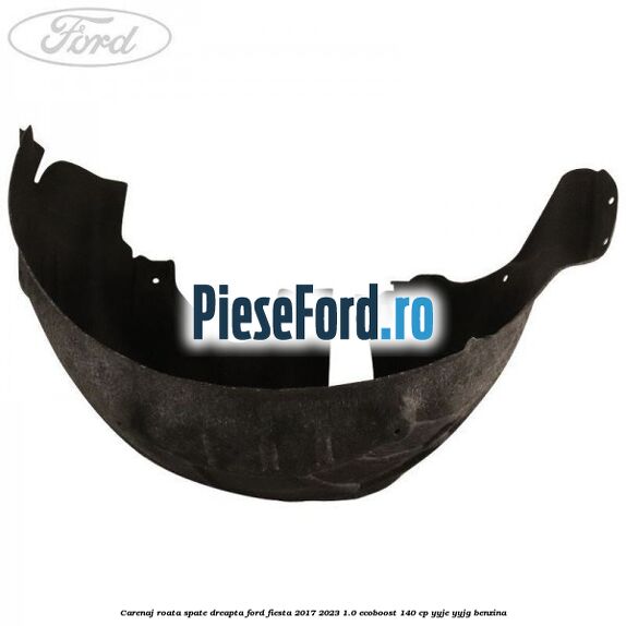 Carenaj roata spate dreapta Ford Fiesta 2017-2023 1.0 EcoBoost 140 cp YYJE, YYJG benzina