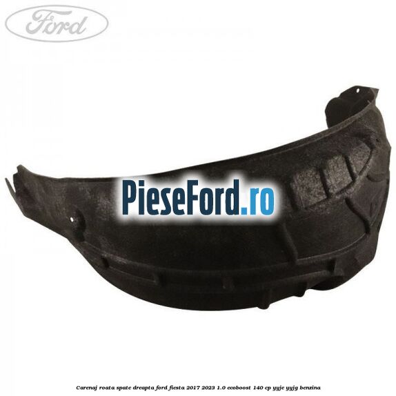 Carenaj roata spate dreapta Ford Fiesta 2017-2023 1.0 EcoBoost 140 cp YYJE, YYJG benzina