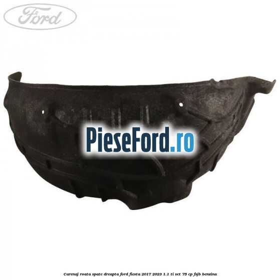 Carenaj roata spate dreapta Ford Fiesta 2017-2023 1.1 Ti-VCT 75 cp FSJB benzina