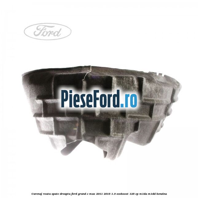 Carenaj roata spate dreapta Ford Grand C-Max 2011-2015 1.0 EcoBoost 125 cp M1DA, M1DD benzina