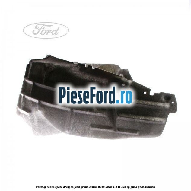 Carenaj roata spate dreapta Ford Grand C-Max 2016-2020 1.6 Ti 125 cp PNDA, PNDD benzina