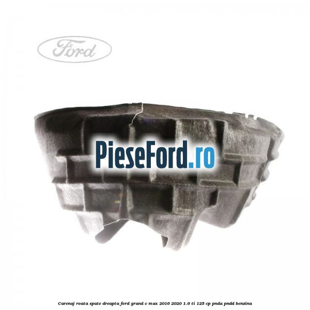 Carenaj roata spate dreapta Ford Grand C-Max 2016-2020 1.6 Ti 125 cp PNDA, PNDD benzina