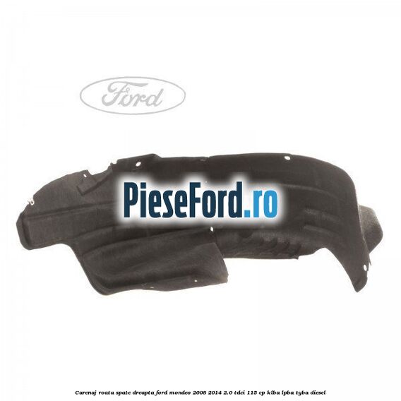 Carenaj roata spate dreapta Ford Mondeo 2008-2014 2.0 TDCi 115 cp KLBA, LPBA, TYBA diesel