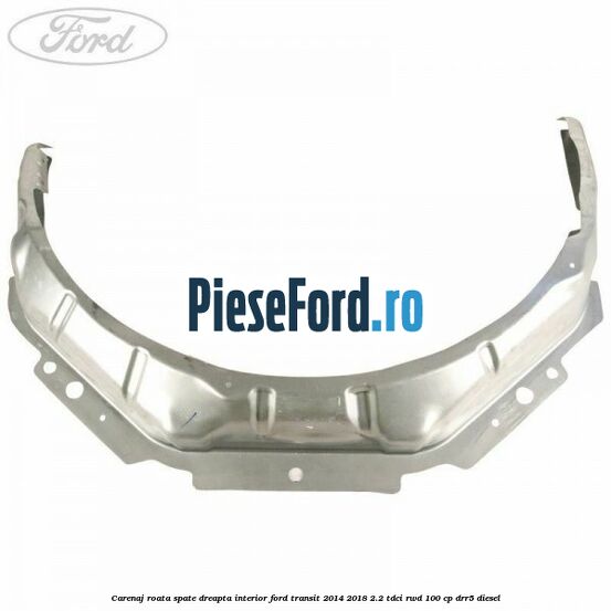 Carenaj roata spate dreapta interior Ford Transit 2014-2018 2.2 TDCi RWD 100 cp DRR5 diesel