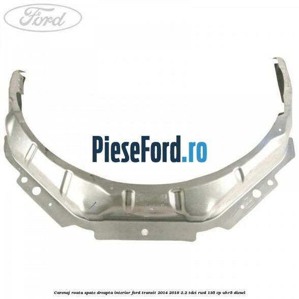 Carenaj roata spate dreapta interior Ford Transit 2014-2018 2.2 TDCi RWD 135 cp Carenaj roata spate dreapta interior Ford Transit 2014-2018 2.2 TDCi RWD 135 cp UHR5 diesel
