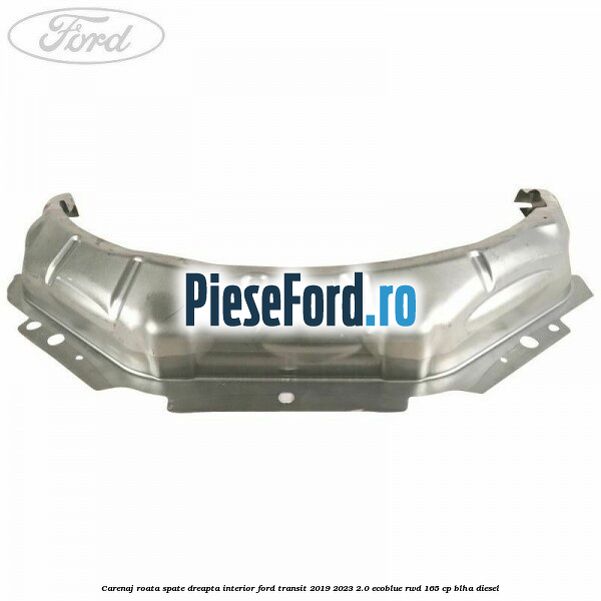 Carenaj roata spate dreapta interior Ford Transit 2019-2023 2.0 EcoBlue RWD 165 cp BLHA diesel