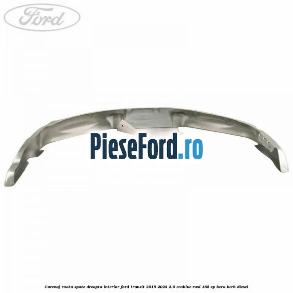Carenaj roata spate dreapta interior Ford Transit 2019-2023 2.0 EcoBlue RWD 185 cp Carenaj roata spate dreapta interior Ford Transit 2019-2023 2.0 EcoBlue RWD 185 cp BCRA, BCRB diesel