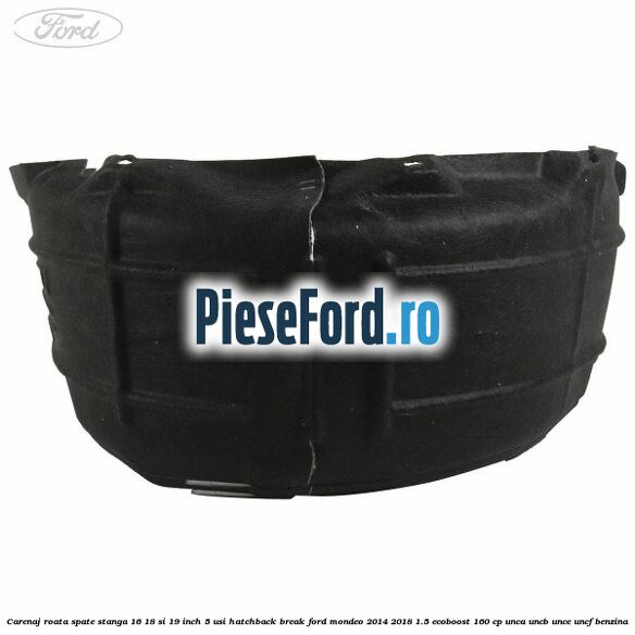 Carenaj roata spate stanga 16, 18 si 19 inch, 5 usi hatchback/break Ford Mondeo 2014-2018 1.5 EcoBoost 160 cp UNCA, UNCB, UNCE, UNCF benzina