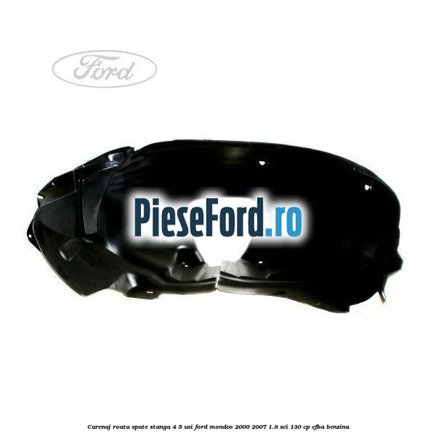 Carenaj roata spate stanga 4/5 usi Ford Mondeo 2000-2007 1.8 SCi 130 cp CFBA benzina