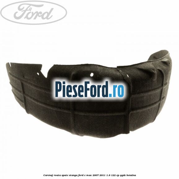 Carenaj roata spate stanga Ford C-Max 2007-2011 1.8 122 cp Carenaj roata spate stanga Ford C-Max 2007-2011 1.8 122 cp QQDC benzina