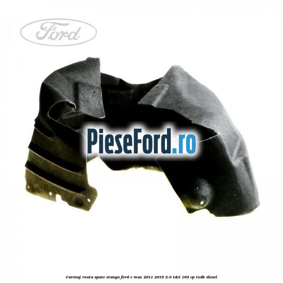 Carenaj roata spate stanga Ford C-Max 2011-2015 2.0 TDCi 163 cp TXDB diesel