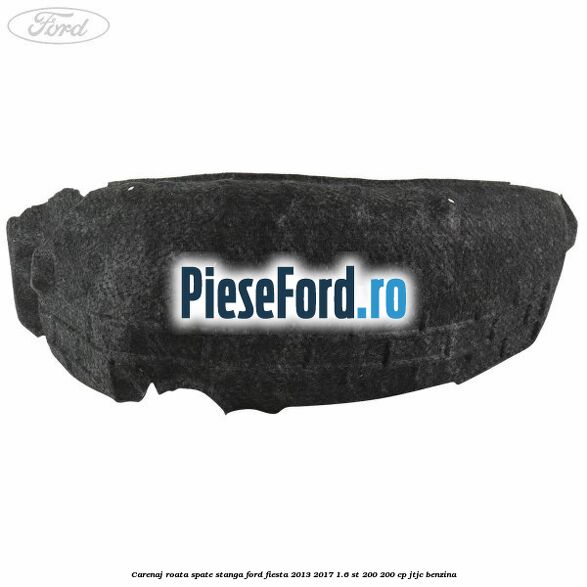 Carenaj roata spate stanga Ford Fiesta 2013-2017 1.6 ST 200 200 cp JTJC benzina