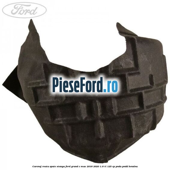 Carenaj roata spate stanga Ford Grand C-Max 2016-2020 1.6 Ti 125 cp PNDA, PNDD benzina