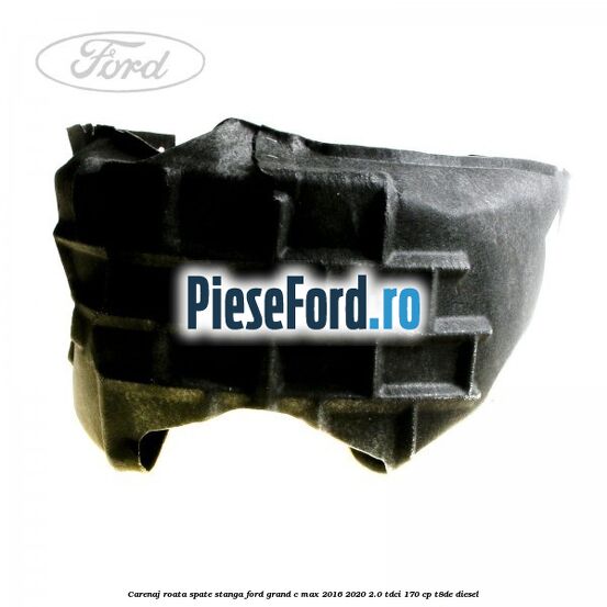 Carenaj roata spate stanga Ford Grand C-Max 2016-2020 2.0 TDCi 170 cp T8DE diesel