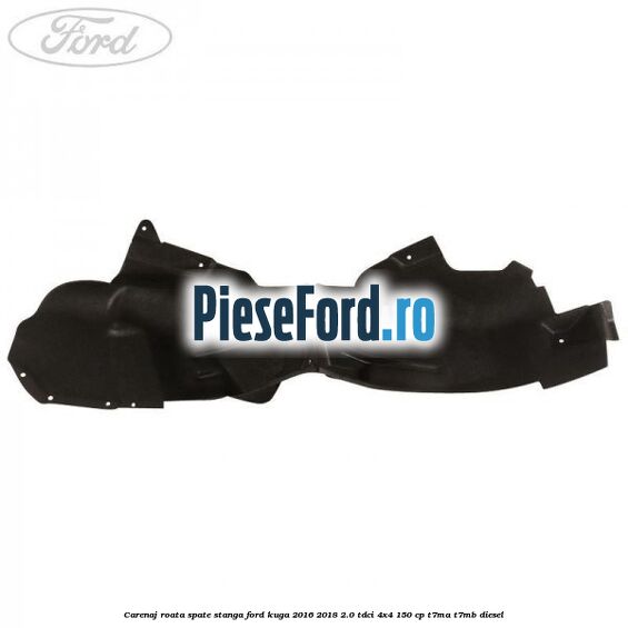 Carenaj roata spate stanga Ford Kuga 2016-2018 2.0 TDCi 4x4 150 cp T7MA, T7MB diesel