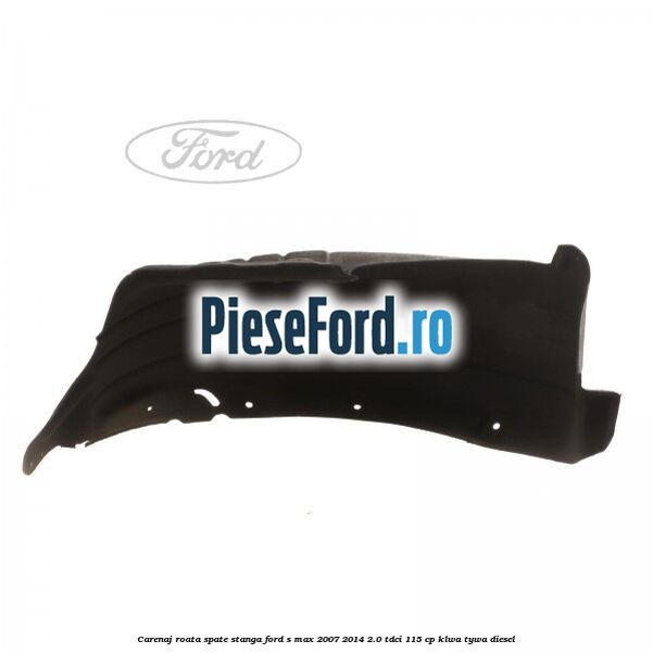 Carenaj roata spate stanga Ford S-Max 2007-2014 2.0 TDCi 115 cp KLWA, TYWA diesel