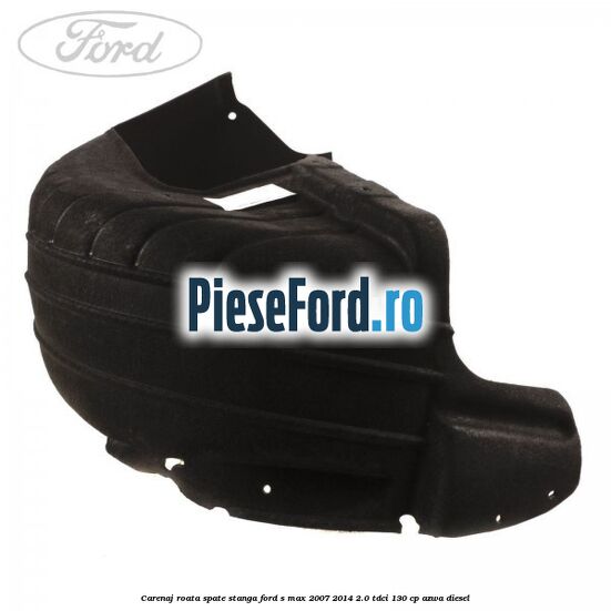 Carenaj roata spate stanga Ford S-Max 2007-2014 2.0 TDCi 130 cp Carenaj roata spate stanga Ford S-Max 2007-2014 2.0 TDCi 130 cp AZWA diesel