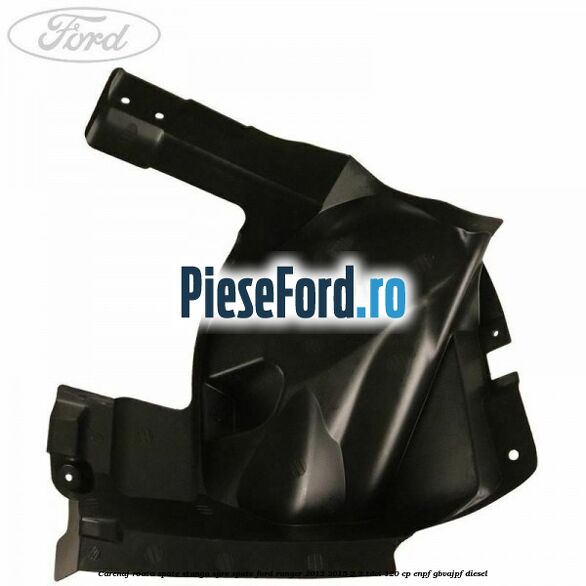 Carenaj roata spate stanga spre spate Ford Ranger 2012-2015 2.2 TDCi 120 cp ENPF, GBVAJPF diesel