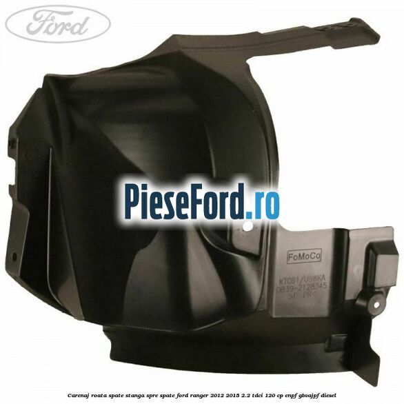 Carenaj roata spate stanga spre spate Ford Ranger 2012-2015 2.2 TDCi 120 cp ENPF, GBVAJPF diesel