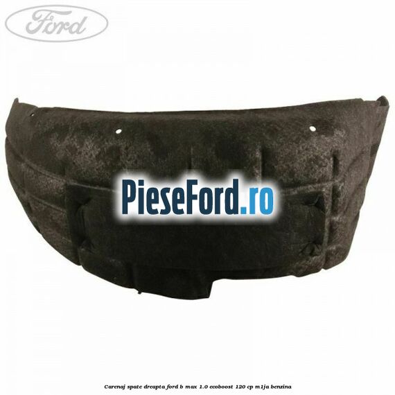 Carenaj spate dreapta Ford B-Max 1.0 EcoBoost 120 cp M1JA benzina