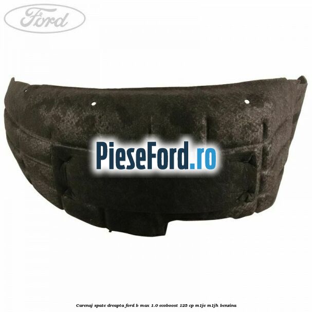 Carenaj spate dreapta Ford B-Max 1.0 EcoBoost 125 cp M1JE, M1JH benzina