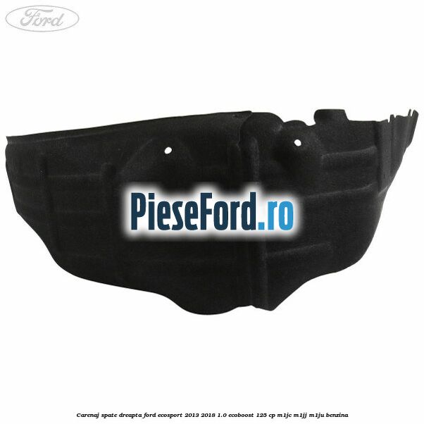 Carenaj spate dreapta Ford EcoSport 2013-2018 1.0 EcoBoost 125 cp M1JC, M1JJ, M1JU benzina